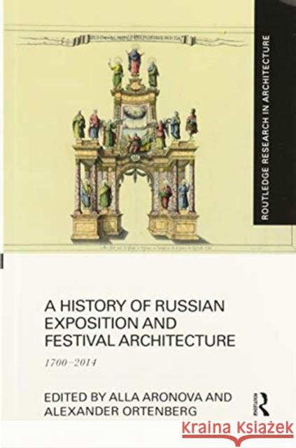 A History of Russian Exposition and Festival Architecture: 1700-2014 Alla Aronova Alexander Ortenberg 9780367532284 Routledge - książka