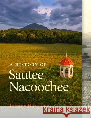 A History of Sautee Nacoochee Tommy Hart Jones 9780820369587 University of Georgia Press - książka