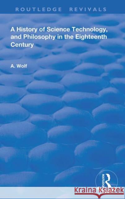 A History of Science Technology and Philosophy in the 18th Century Abraham Wolf 9780367181338 Taylor and Francis - książka