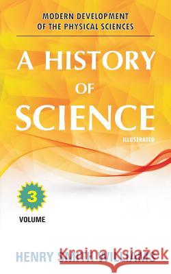 A History of Science: Volume 3 Henry Smith Williams 9781988357966 Diamond Publishers - książka