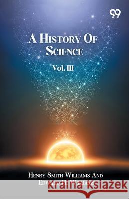 A History Of Science Volume III Henry Smith Williams Edwa Williams 9789374832653 Double 9 Books - książka