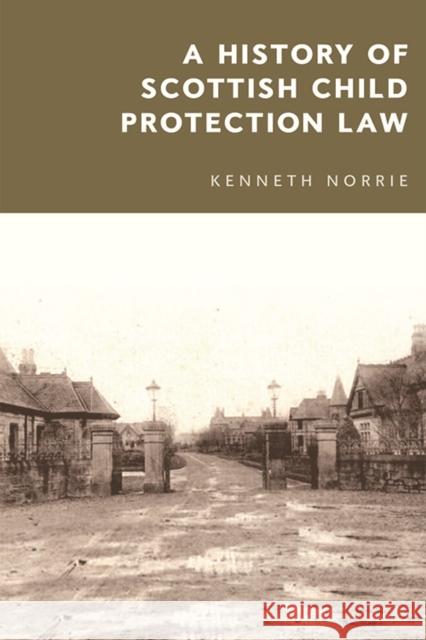 A History of Scottish Child Protection Law Kenneth McK Norrie 9781474444170 Edinburgh University Press - książka