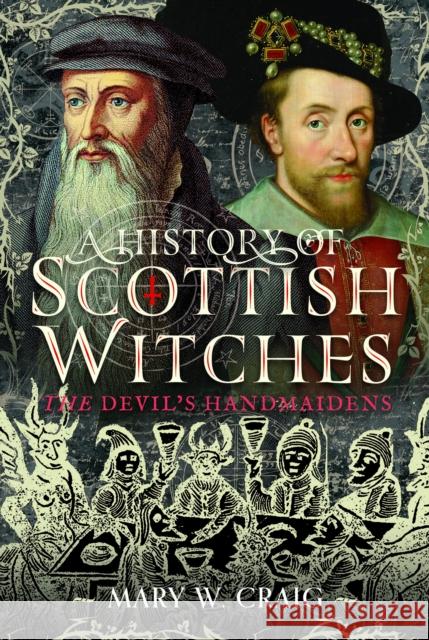 A History of Scottish Witches: The Devil's Handmaidens Mary W Craig 9781036106317 Pen and Sword History - książka