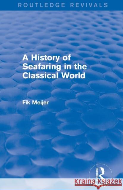 A History of Seafaring in the Classical World (Routledge Revivals) Fik Meijer 9781138018013 Routledge - książka