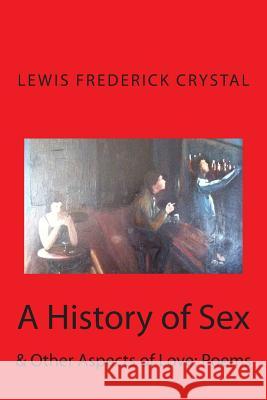 A History of Sex: & Other Aspects of Love Lewis Frederick Crystal 9781475123005 Createspace - książka