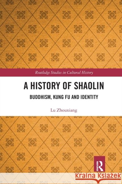 A History of Shaolin: Buddhism, Kung Fu and Identity Lu Zhouxiang 9780367660390 Taylor & Francis Ltd - książka