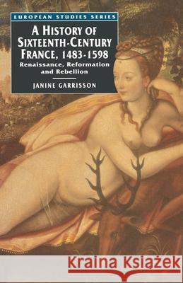 A History of Sixteenth Century France, 1483-1598: Renaissance, Reformation and Rebellion Garrisson, Janine 9780333604601 PALGRAVE MACMILLAN - książka