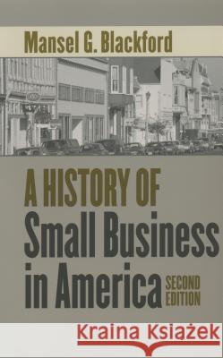 A History of Small Business in America Mansel G. Blackford 9780807854532 University of North Carolina Press - książka
