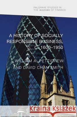 A History of Socially Responsible Business, C.1600-1950 Pettigrew, William A. 9783319601458 Palgrave MacMillan - książka