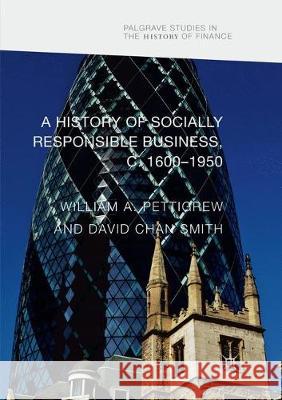 A History of Socially Responsible Business, C.1600-1950 Pettigrew, William A. 9783319867892 Palgrave MacMillan - książka