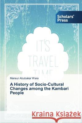 A History of Socio-Cultural Changes among the Kambari People Abubakar Wara Mansur 9783639511499 Scholars' Press - książka