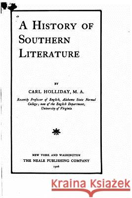 A history of Southern literature Holliday, Carl 9781519685117 Createspace Independent Publishing Platform - książka