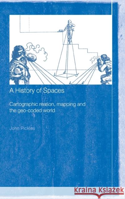 A History of Spaces : Cartographic Reason, Mapping and the Geo-Coded World John Pickles Pickles John 9780415144971 Routledge - książka