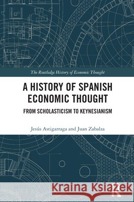 A History of Spanish Economic Thought: From Scholasticism to Keynesianism Juan Zabalza 9781032730134 Routledge - książka
