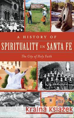 A History of Spirituality in Santa Fe: The City of Holy Faith Ana Pacheco 9781540202550 History Press Library Editions - książka