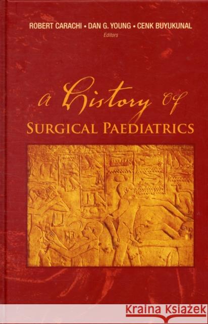 A History of Surgical Paediatrics Carachi, Robert 9789812772268 World Scientific Publishing Company - książka