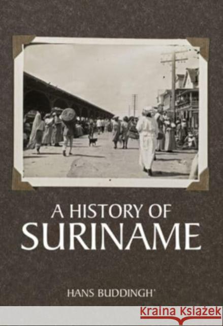 A History of Suriname Hans Buddingh 9789464261394 Sidestone Press - książka