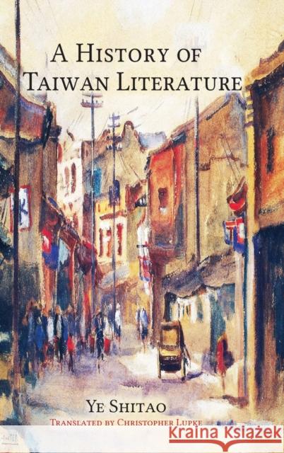A History of Taiwan Literature Shitao Ye, Christopher Lupke 9781621964773 Cambria Press - książka