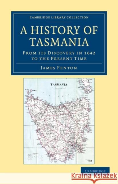 A History of Tasmania: From Its Discovery in 1642 to the Present Time Fenton, James 9781108039192 Cambridge University Press - książka