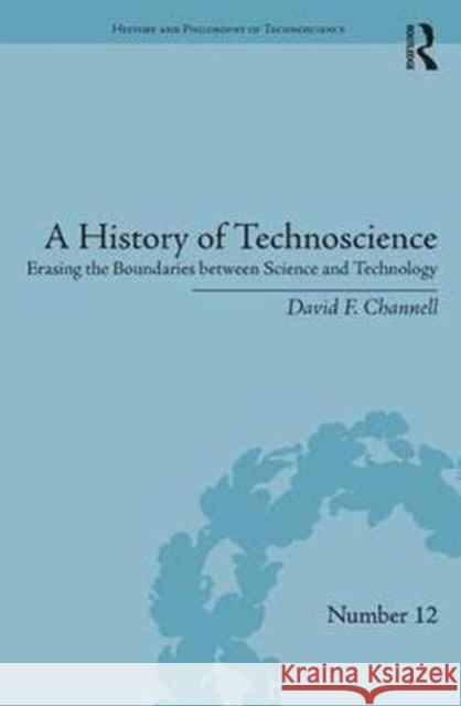 A History of Technoscience: Erasing the Boundaries Between Science and Technology David F. Channell 9781138285545 Routledge - książka
