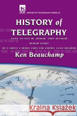 A History of Telegraphy K. G. Beauchamp 9780852967928 INSTITUTION OF ENGINEERING AND TECHNOLOGY - książka