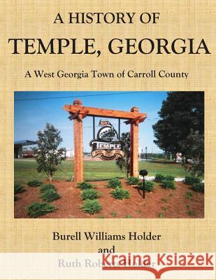 A History of Temple, Georgia: A West Georgia Town of Carroll County Burell Williams Holder Ruth Roberts Holder 9781938230417 Vabella Publishing - książka