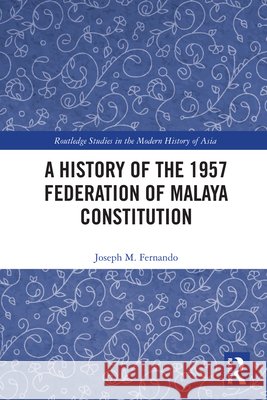 A History of the 1957 Federation of Malaya Constitution Joseph M. Fernando 9781032893914 Taylor & Francis Ltd - książka