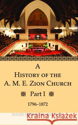 A History of the A. M. E. Zion Church, Part 1 David Henry Sr. Bradley 9781532688546 Wipf & Stock Publishers - książka