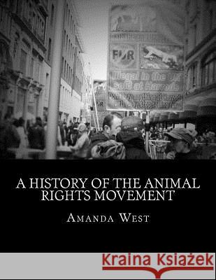 A History of the Animal Rights Movement Amanda D. West 9781533641816 Createspace Independent Publishing Platform - książka