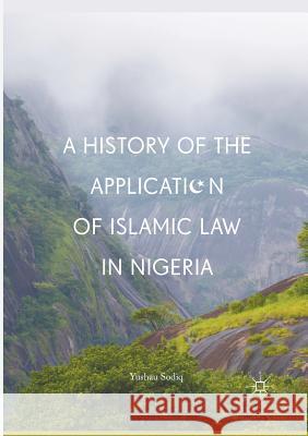 A History of the Application of Islamic Law in Nigeria Yushau Sodiq 9783319844381 Palgrave MacMillan - książka