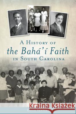 A History of the Bahá'í Faith in South Carolina Venters, Louis 9781467117494 History Press - książka