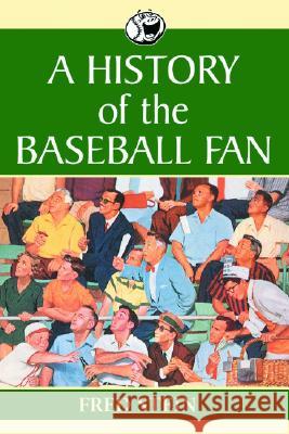A History of the Baseball Fan Fred Stein 9780786421480 McFarland & Company - książka