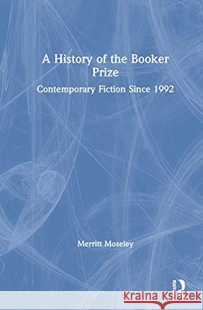 A History of the Booker Prize: Contemporary Fiction Since 1992 Merritt Moseley 9781032019116 Routledge - książka