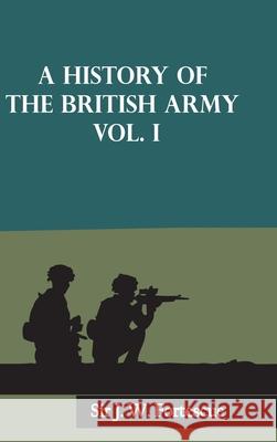 A History of the British Army, Vol. I J. W. Fortescue 9789354783876 Zinc Read - książka