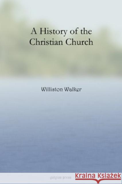 A History of the Christian Church Williston Walker 9781617193446 Gorgias Press - książka