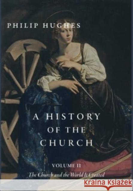 A History of the Church, Volume II: The Church and the World It Created Philip Hughes 9781952826900 Cluny Media - książka