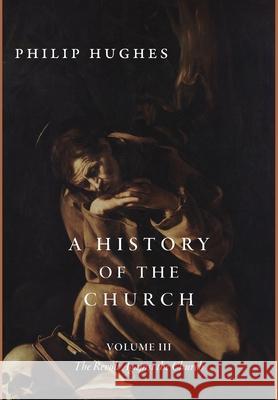 A History of the Church, Volume III: The Revolt Against the Church Philip Hughes 9781952826986 Cluny Media - książka