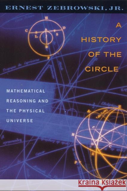 A History of the Circle: Mathematical Reasoning and the Physical Universe Zebrowski, Ernest 9780813528984 Rutgers University Press - książka