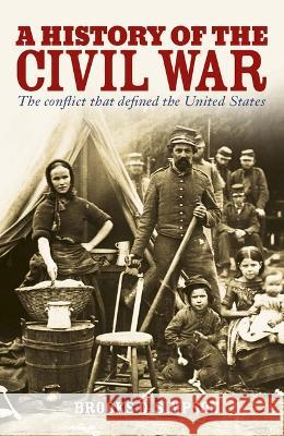 A History of the Civil War: The Conflict That Defined the United States Brooks Simpson 9781398826144 Sirius Entertainment - książka