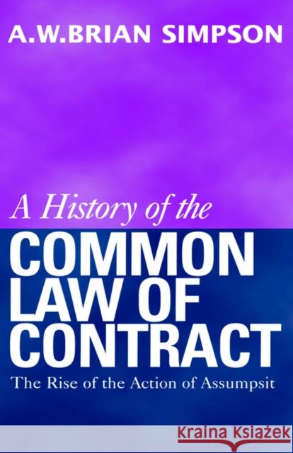 A History of the Common Law of Contract: Volume I Simpson, A. W. B. 9780198255734 Oxford University Press, USA - książka