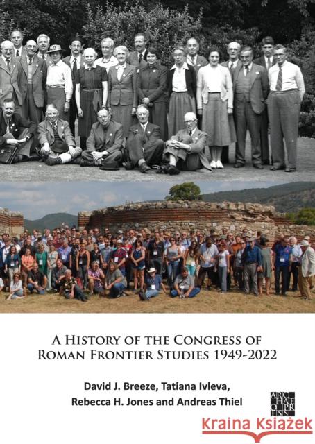 A History of the Congress of Roman Frontier Studies 1949-2022: A Retrospective to mark the 25th Congress in Nijmegen Andreas Thiel 9781803273020 Archaeopress Archaeology - książka