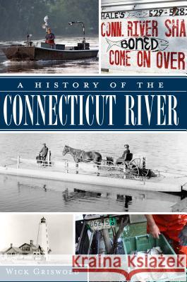 A History of the Connecticut River Wick Griswold 9781609494056 History Press - książka