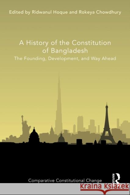 A History of the Constitution of Bangladesh: The Founding, Development, and Way Ahead Ridwanul Hoque Rokeya Chowdhury 9781032233307 Taylor & Francis Ltd - książka