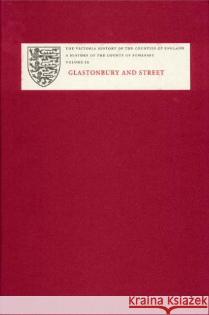 A History of the County of Somerset, Volume IX: Glastonbury and Street R. W. Dunning 9781904356233 Victoria County History - książka