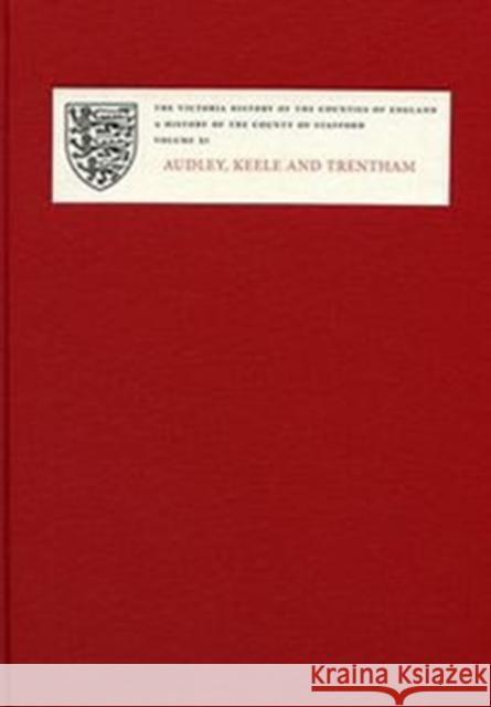 A History of the County of Staffordshire: XI: Audley, Keele and Trentham Nigel J Tringham 9781904356417  - książka