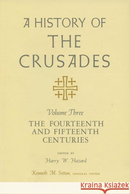 A History of the Crusades, Volume III, 3: The Fourteenth and Fifteenth Centuries Setton, Kenneth M. 9780299066741 University of Wisconsin Press - książka