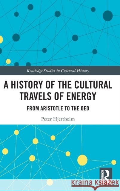 A History of the Cultural Travels of Energy: From Aristotle to the OED Peter Hjertholm 9781032344454 Routledge - książka