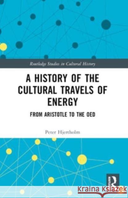 A History of the Cultural Travels of Energy: From Aristotle to the Oed Peter Hjertholm 9781032344461 Routledge - książka