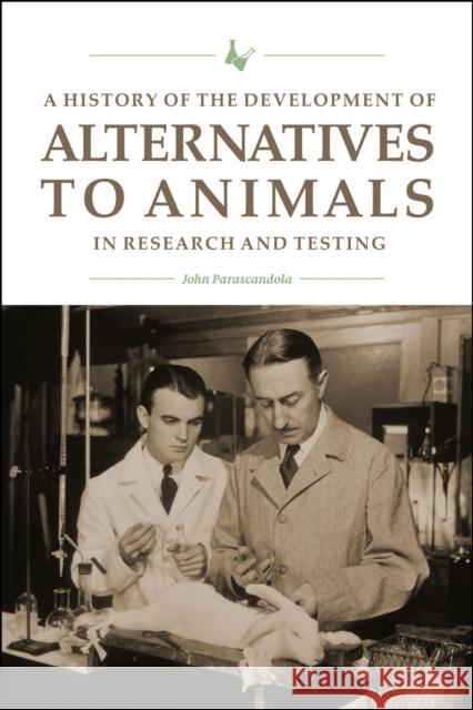 A History of the Development of Alternatives to Animals in Research and Testing John Parascandola 9781612499635 Purdue University Press - książka