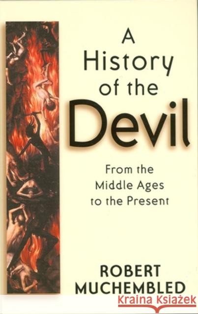 A History of the Devil: A Philosophical Introduction Muchembled, Robert 9780745628158 BLACKWELL PUBLISHERS - książka